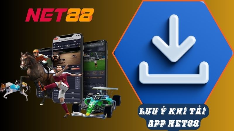 Lưu ý quan trọng khi tải Net88