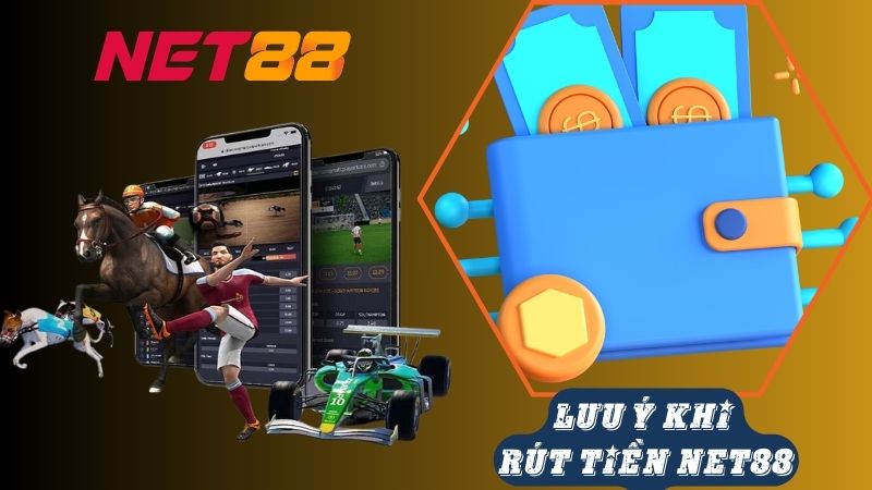 Những lưu ý khi rút tiền tại Net88