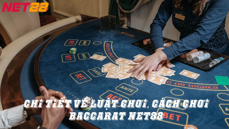 Chi tiết về luật chơi, cách chơi Baccarat Net88