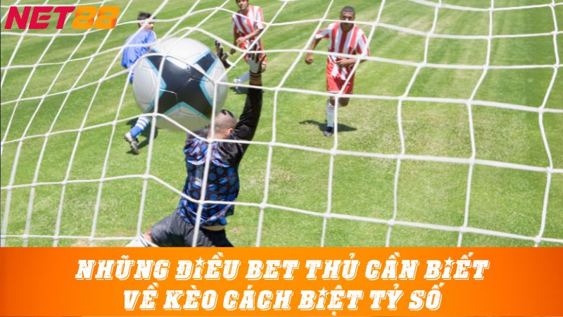 Những điều bet thủ cần biết về kèo cách biệt tỷ số