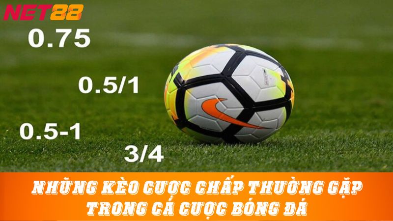 Những kèo cược chấp thường gặp trong cá cược bóng đá